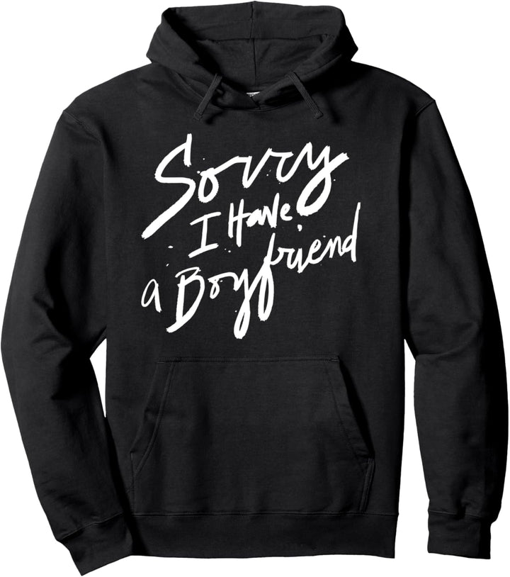Sorry I Have a Boyfriend - Hot Girl's Funny Not Dating Pullover Hoodie
