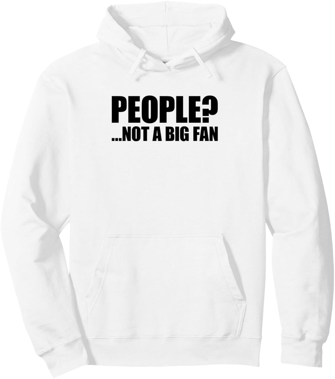 People Not A Big Fan Pullover Hoodie
