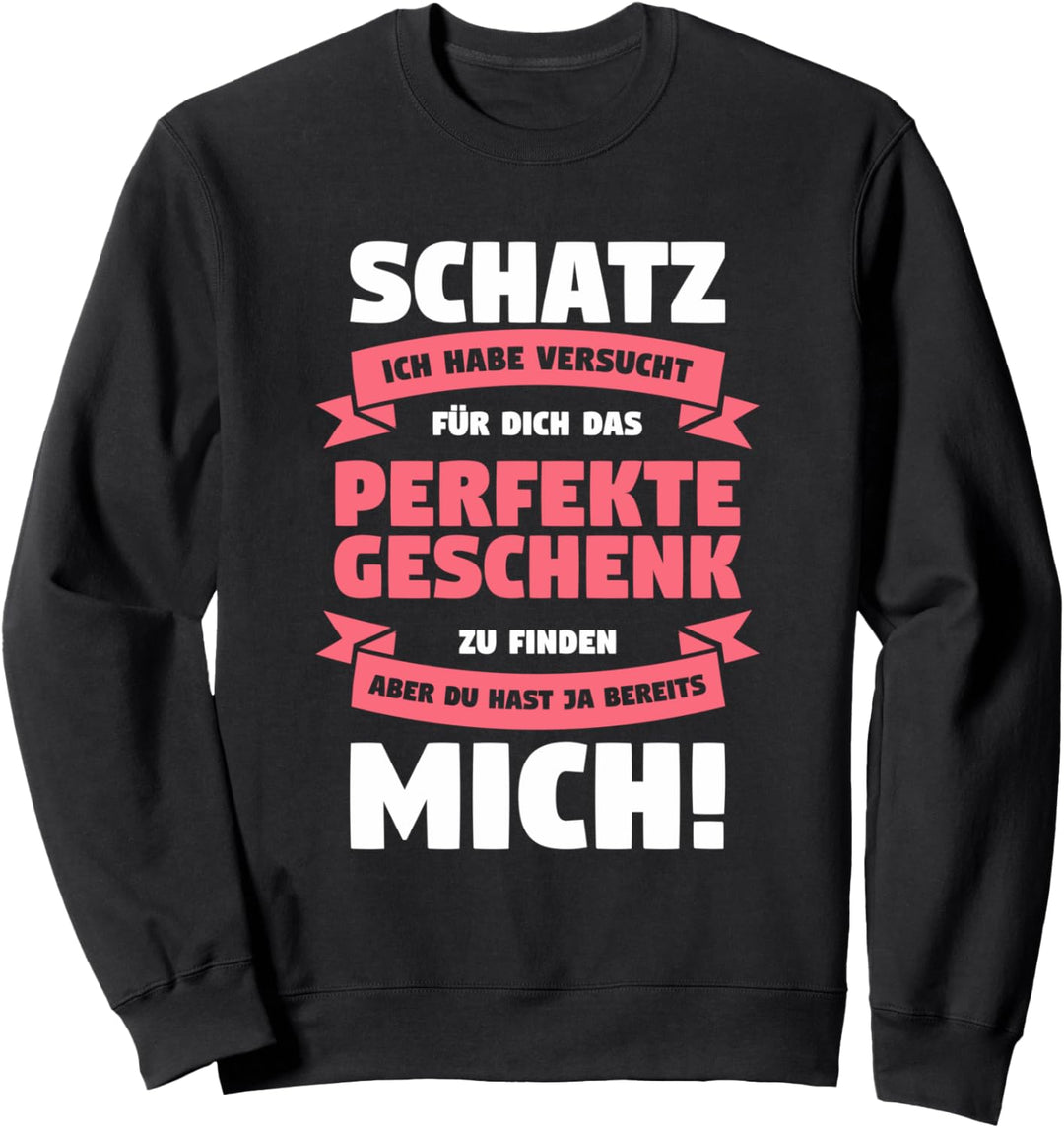 Schatz Ich Habe Versucht Für Dich Das Perfekte Geschenk Sweatshirt