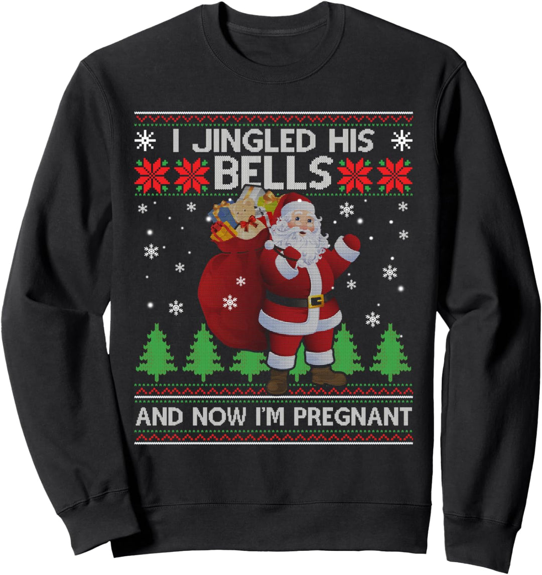 Weihnachtspullover mit Aufschrift "I Jingled His Bells And Now I'm Pregnant Ugly Sweatshirt
