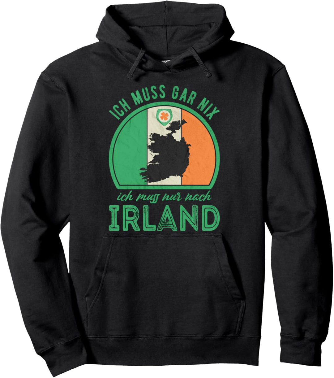Ich muss gar nix ich muss nur nach Irland Pullover Hoodie