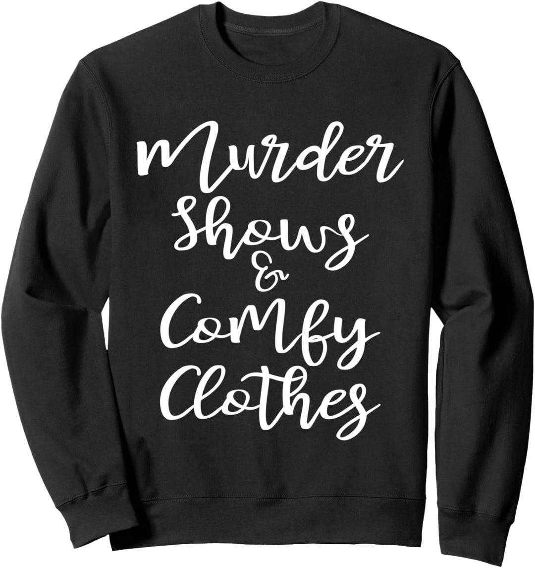 Funny True Crime Women's Murder Shows Comfy Clothes Gift Sweatshirt