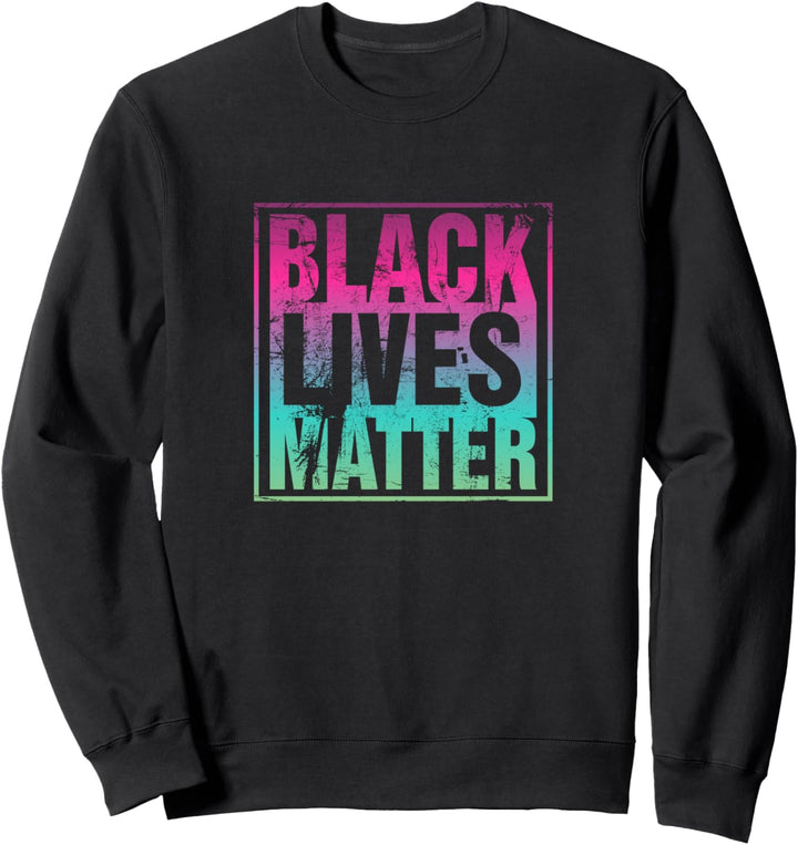 Black Lives Matter BLM Support Sweatshirt