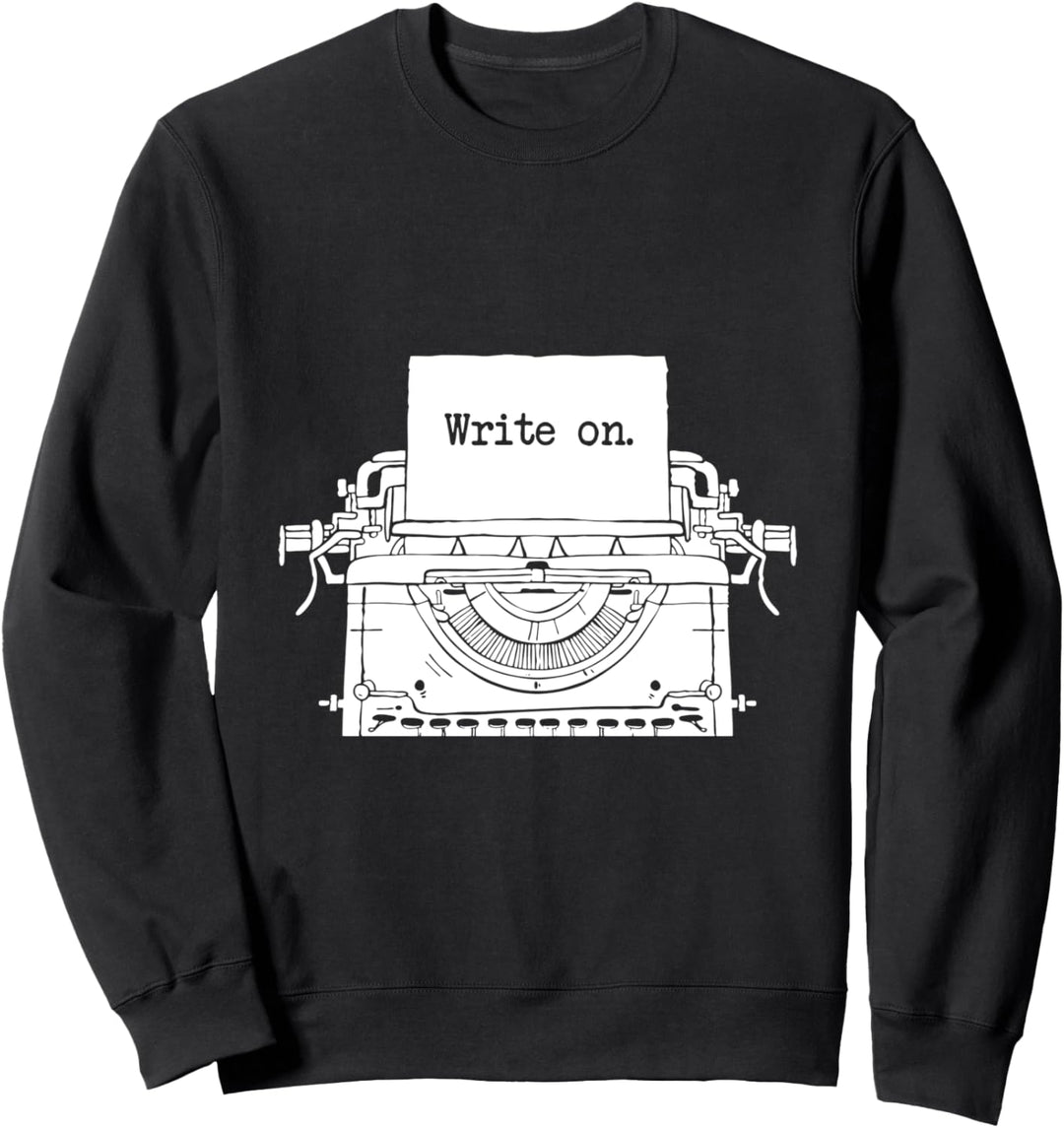 Write On I Schreiber I Autoren I Journalist Schriftsteller Sweatshirt