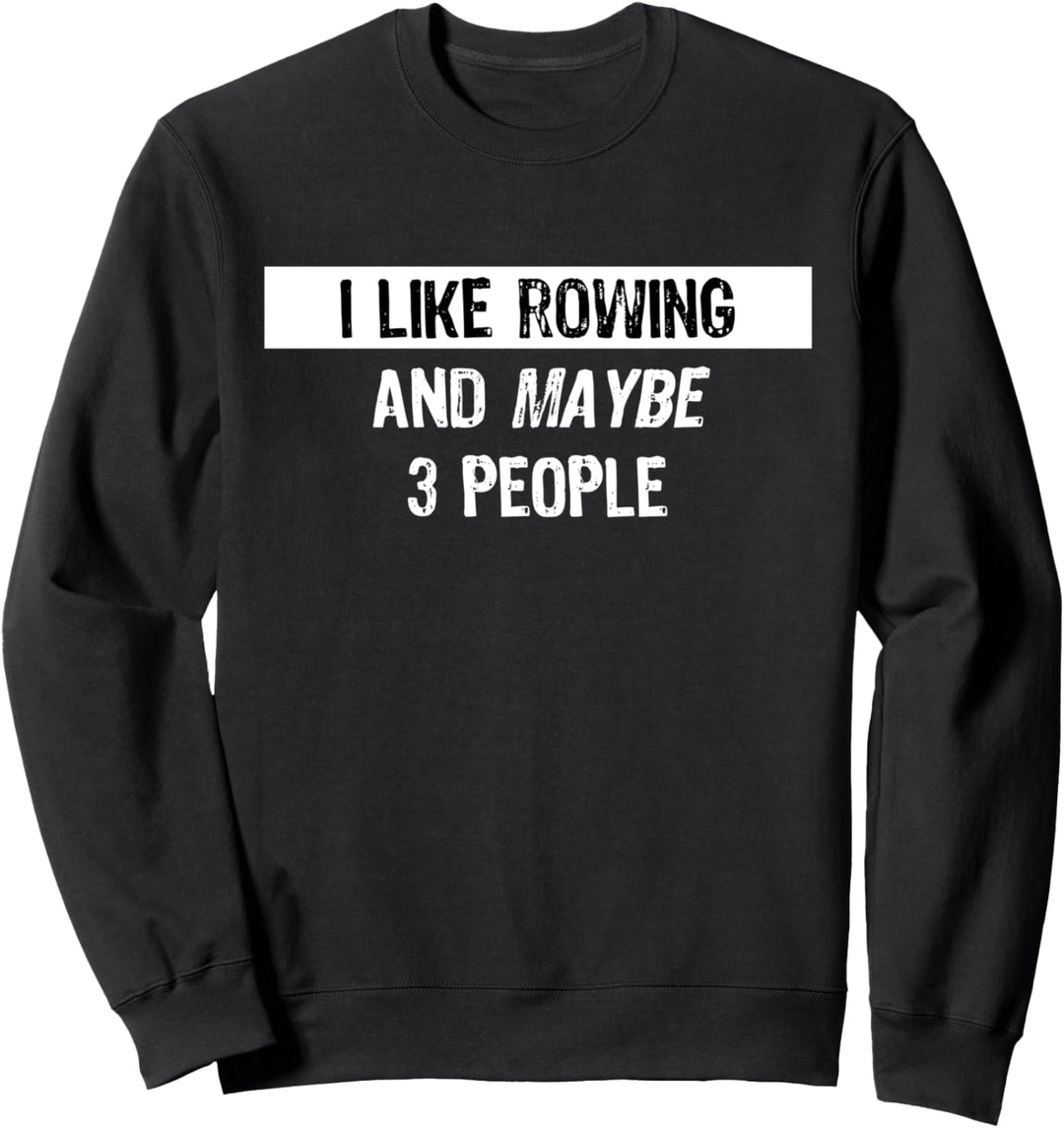 I like Rowing - Funny Rowing Gift Sweatshirt