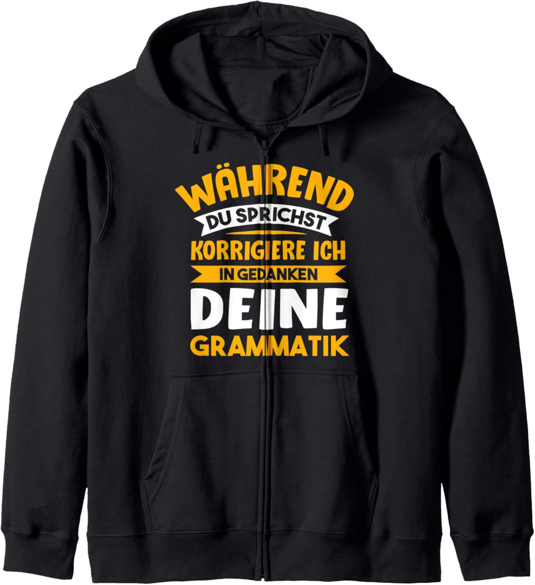 Während du sprichst korrigiere ich deine Grammatik Kapuzenjacke