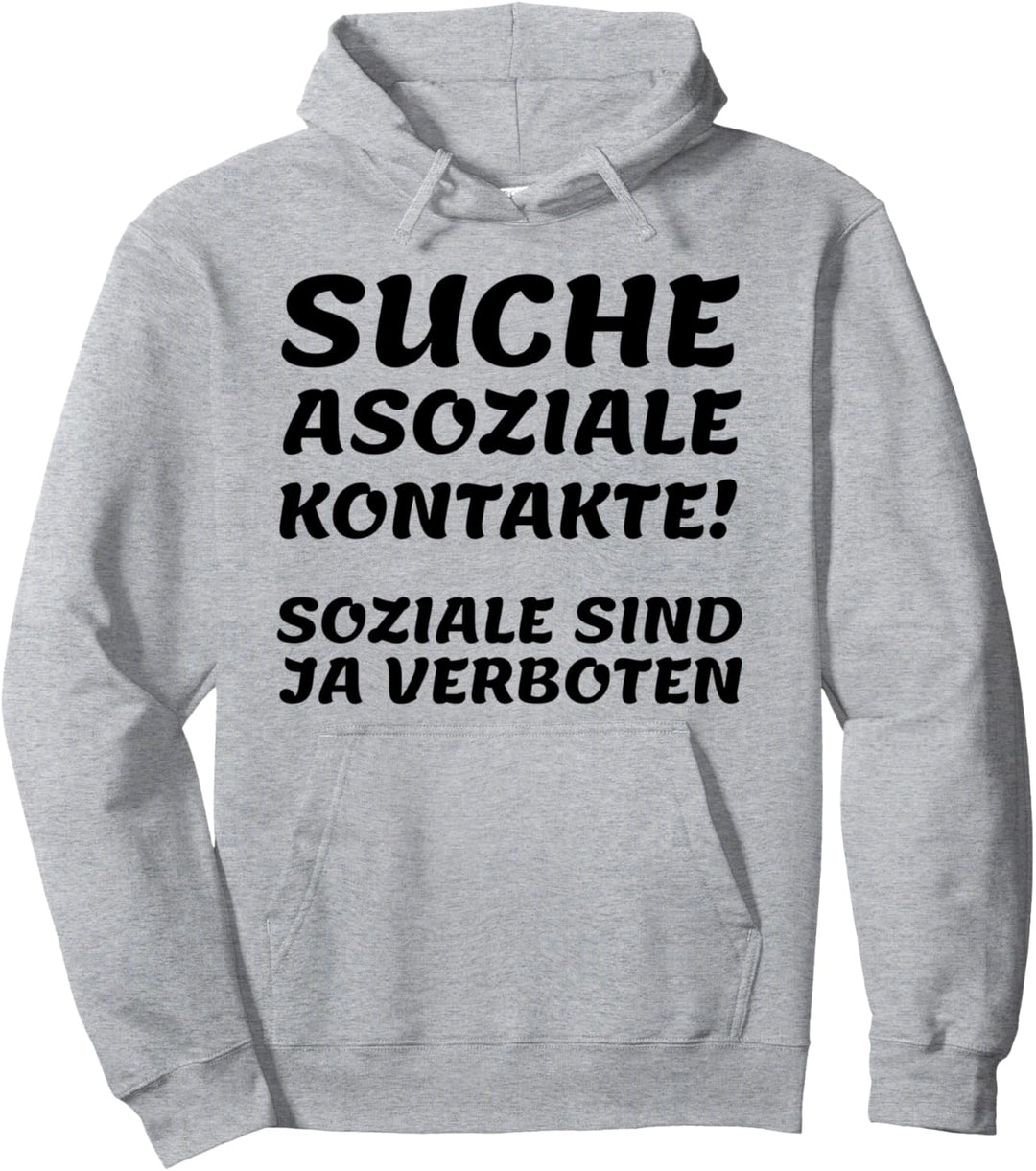 Suche asoziale Kontakte - soziale sind ja verboten Pullover Hoodie