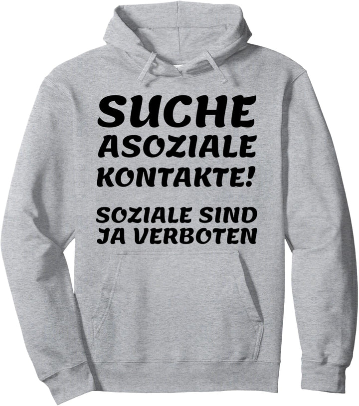 Suche asoziale Kontakte - soziale sind ja verboten Pullover Hoodie