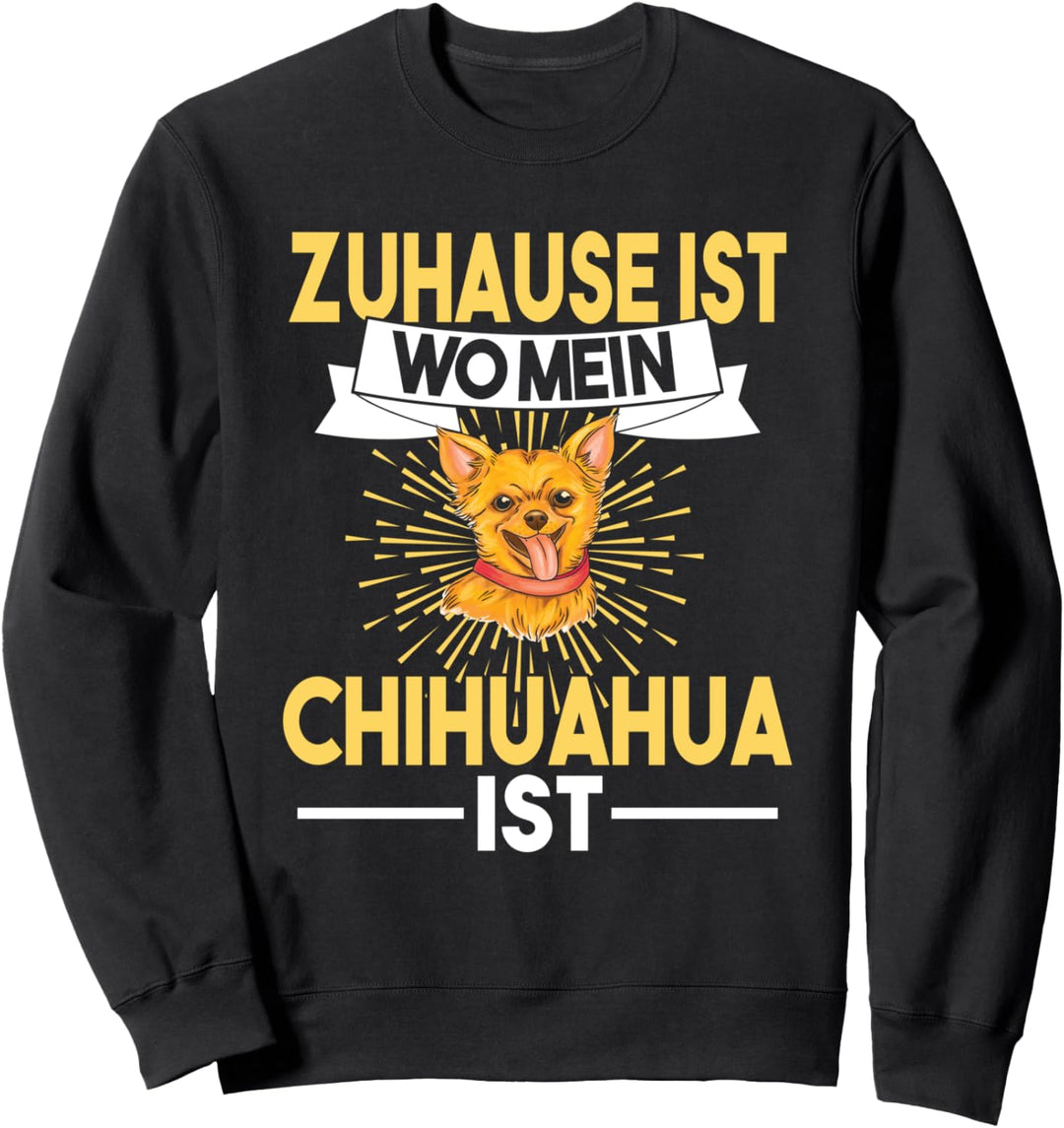 Zuhause ist wo mein Chihuahua ist Sweatshirt