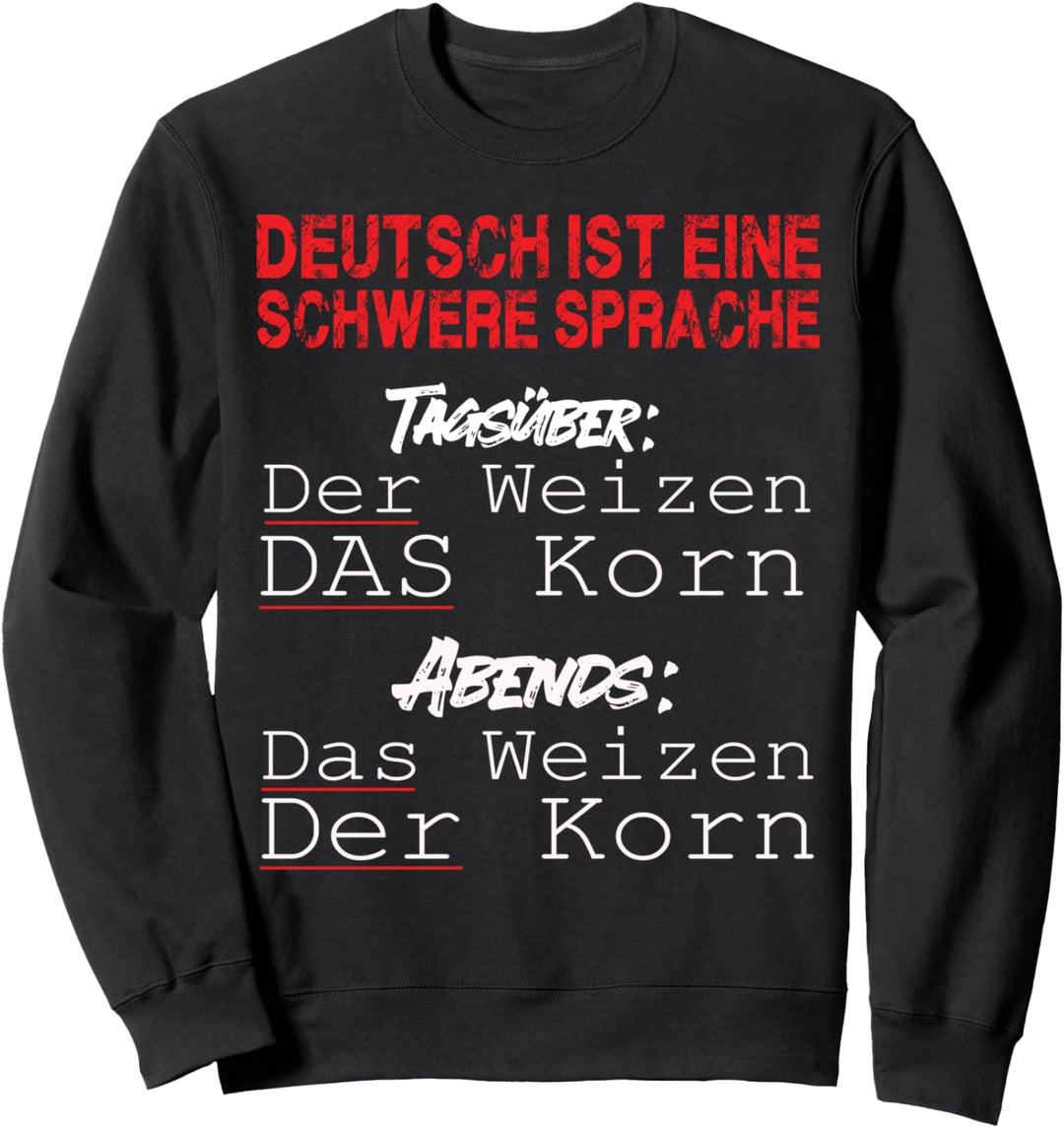 Deutsch ist eine schwere Sprache - Der Korn Das Weizen Sweatshirt