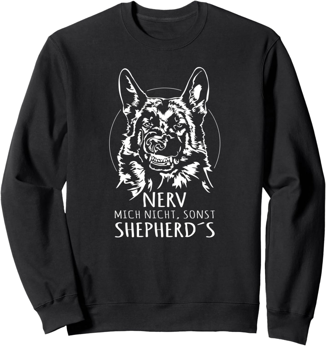 Nerv mich nicht sonst Shepherds Deutscher Schäferhund Spruch Sweatshirt