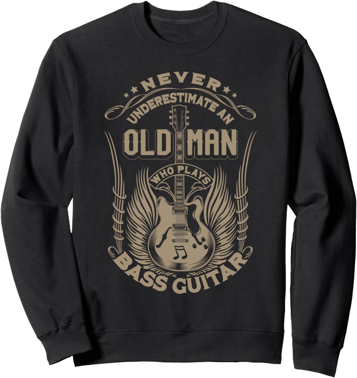 Never Underestimate An Old Man Who Plays Bass Guitar Music Sweatshirt