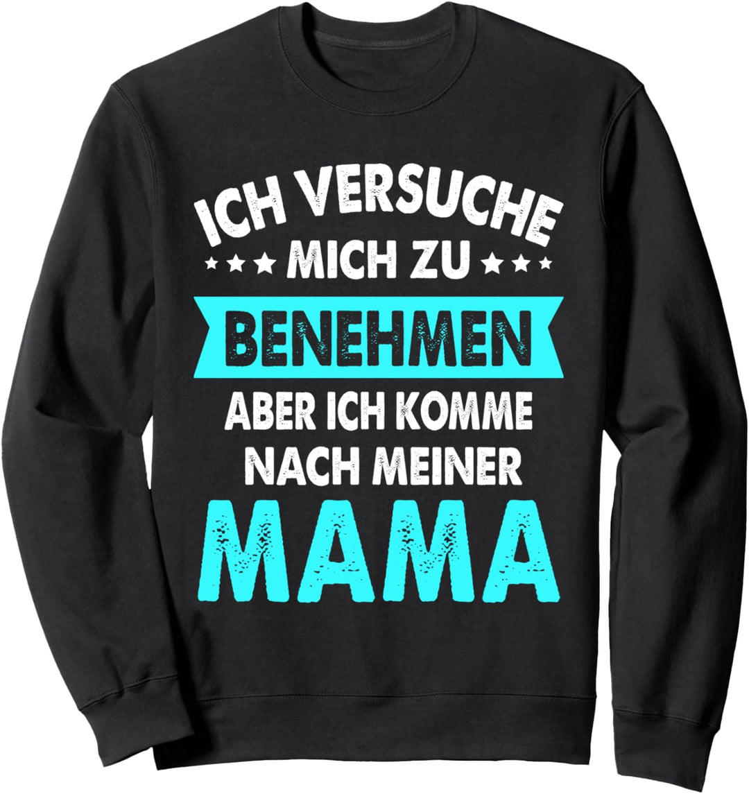 Ich Versuche Mich Zu Benehmen Aber Komme Nach Meiner Mama Sweatshirt