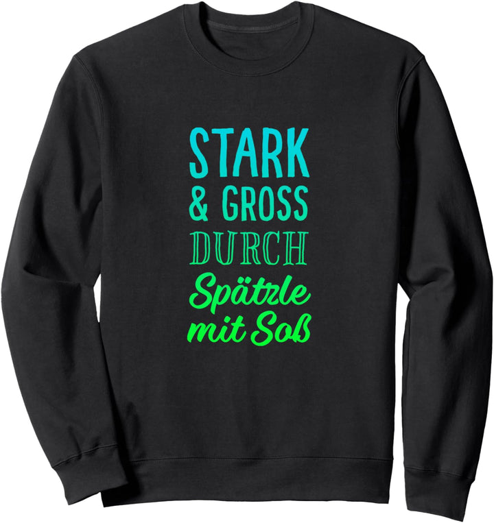 Stark und gross durch Spätzle mit Soss Sweatshirt