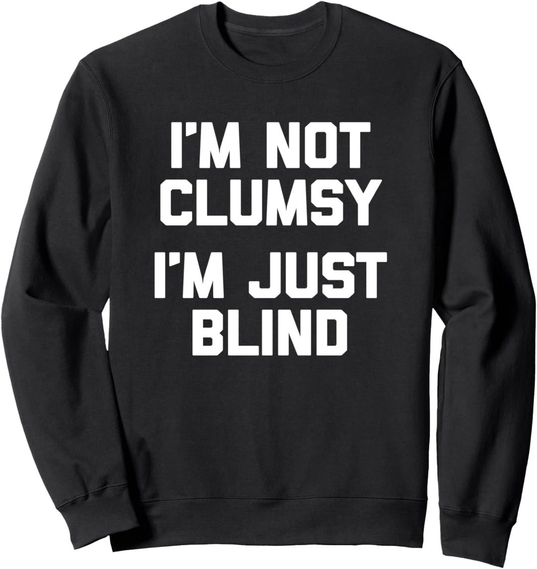 I'm Not Clumsy, I'm Just Blind T-Shirt Lustiger Spruch Blind Sweatshirt