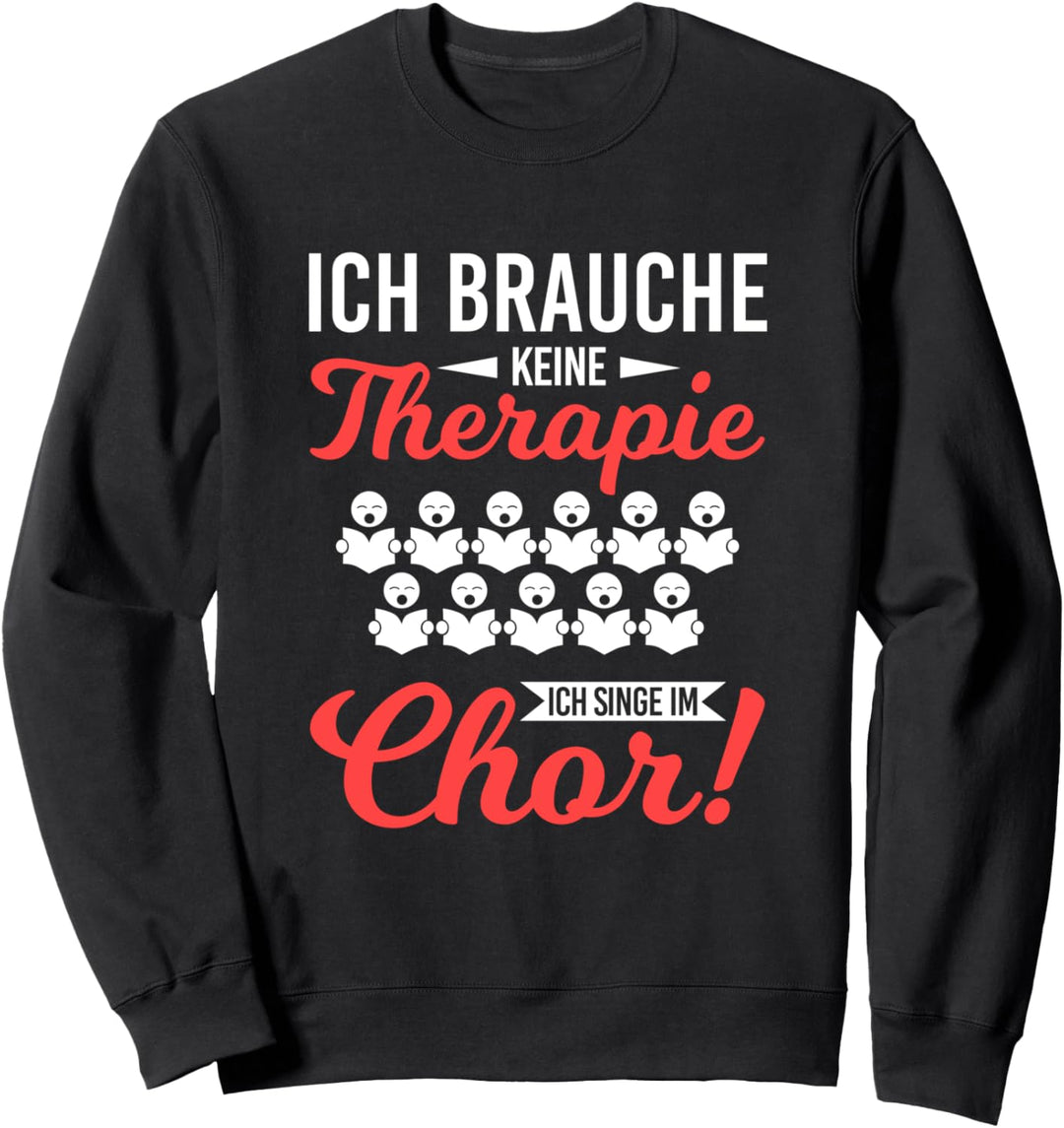 Brauche Keine Therapie Singe Im Chor Sänger Sängerin Musik Sweatshirt