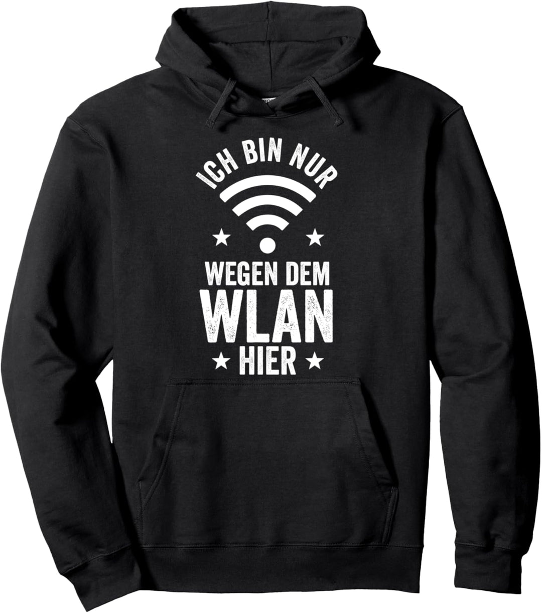 Ich bin nur wegen dem Wlan hier Pullover Hoodie
