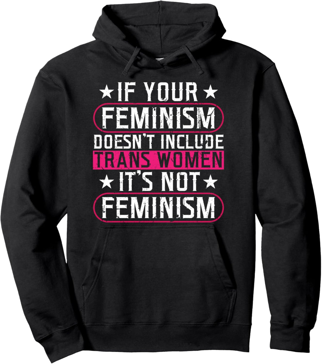 If Your Feminism Doesn't Include Trans Women Feminist Pullover Hoodie