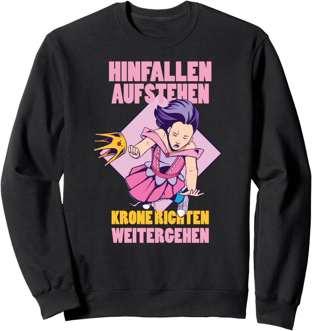 Hinfallen, aufstehen, Krone richten weitergehen Prinzessin Sweatshirt