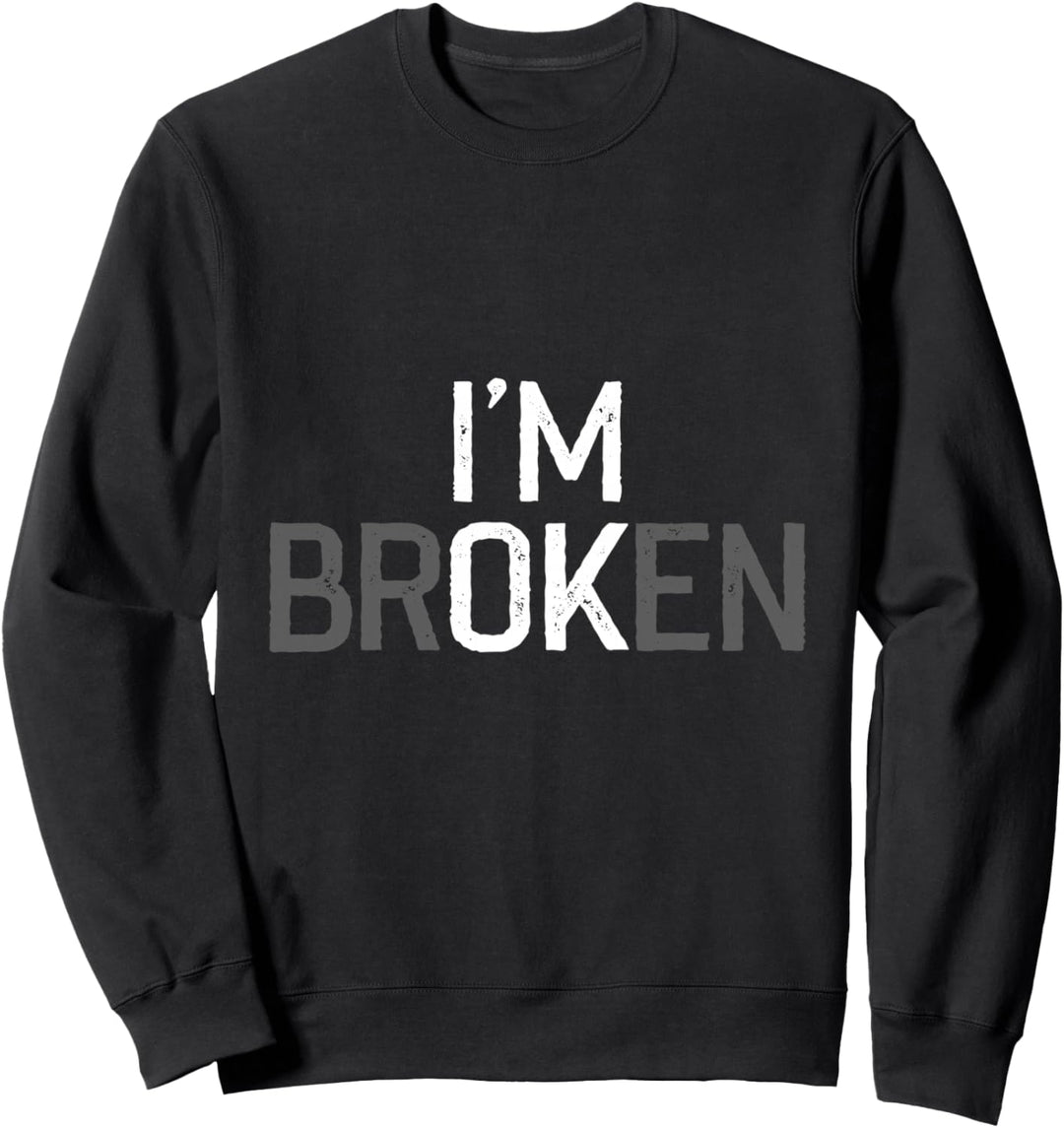 I am Broken ich bin verrückt Sweatshirt