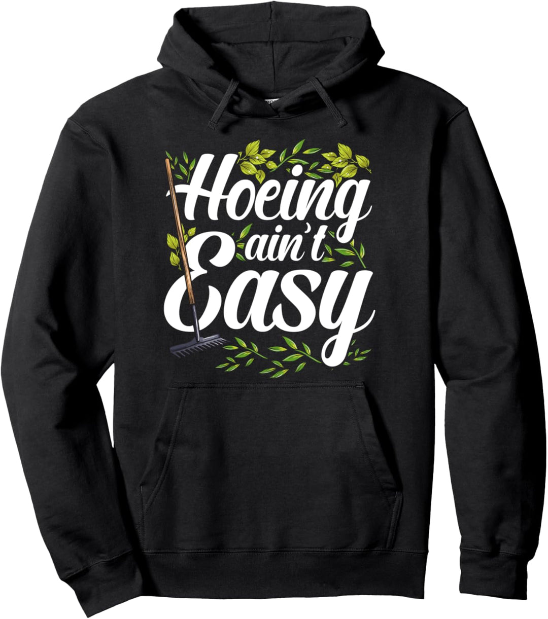 Hoeing Ain't Easy - Lustiges Gärtnern Wortspiel Pullover Hoodie