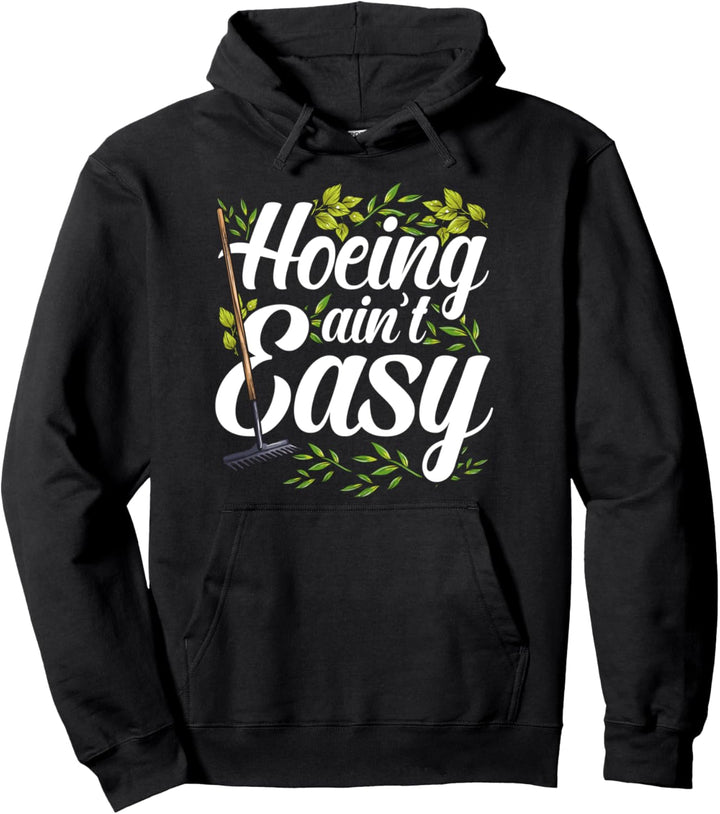 Hoeing Ain't Easy - Lustiges Gärtnern Wortspiel Pullover Hoodie