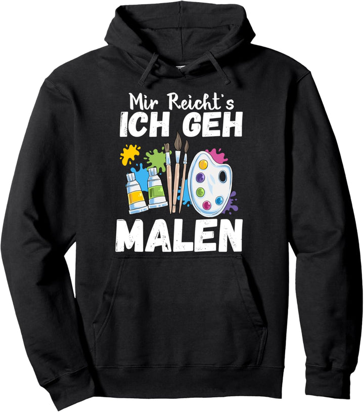 Mir Reicht's Ich geh Malen Lustiger Maler Spruch Künstler Pullover Hoodie