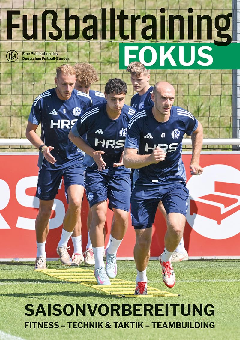 Fussballtraining Fokus: Saisonvorbereitung – Fitness, Technik und Taktik, Teambuilding (fussballtrai
