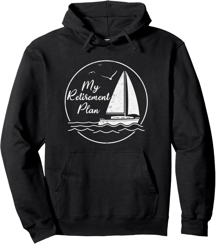 My Retirement Plan Sailing Boat Funny Retired Gift For Men Pullover Hoodie