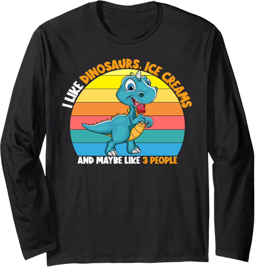 I Like Dinosaurs Ice Creams Maybe 3 People Ice Cream Lovers Langarmshirt