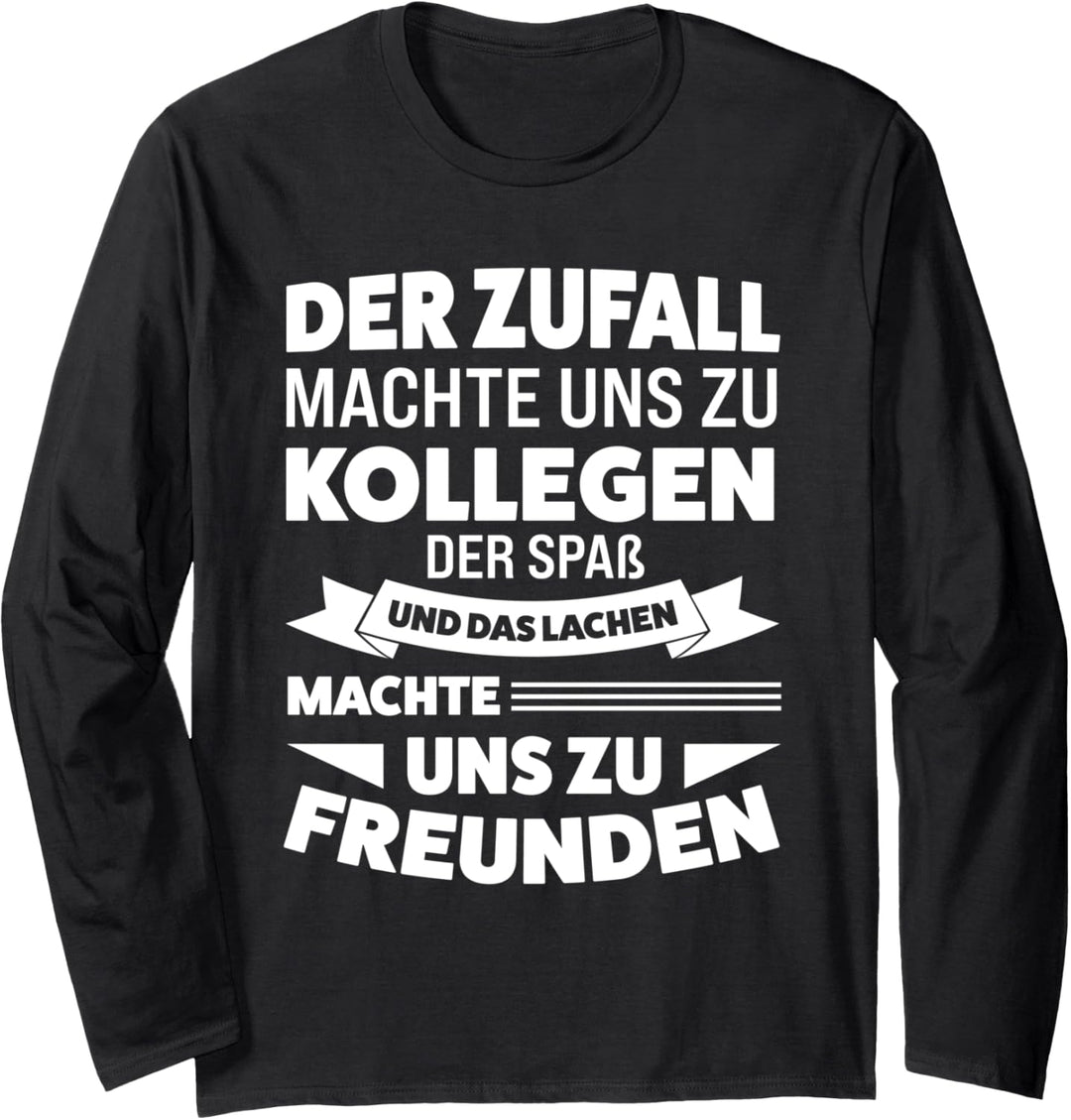Der Zufall machte uns zu Kollegen Kollege Job Langarmshirt