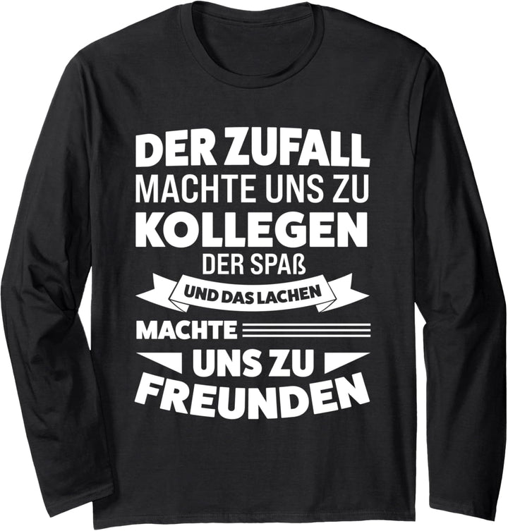 Der Zufall machte uns zu Kollegen Kollege Job Langarmshirt