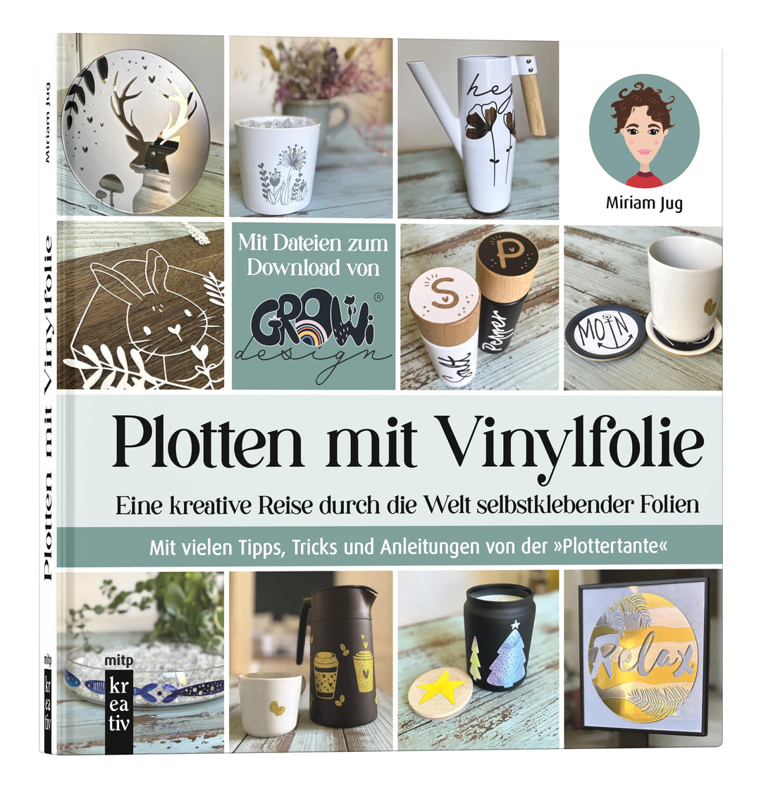Plotten mit Vinylfolie: Eine kreative Reise durch die Welt selbstklebender Folien. Mit vielen Tipps,