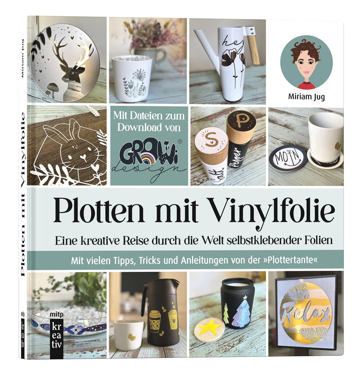 Plotten mit Vinylfolie: Eine kreative Reise durch die Welt selbstklebender Folien. Mit vielen Tipps,