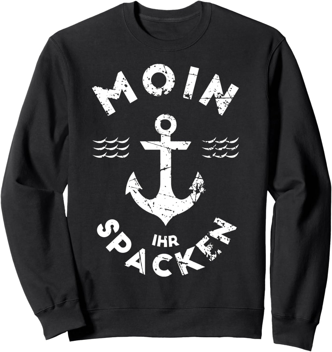 Moin ihr Spacken Lustiges Anker Norddeutsch Plattdeutsch Sweatshirt