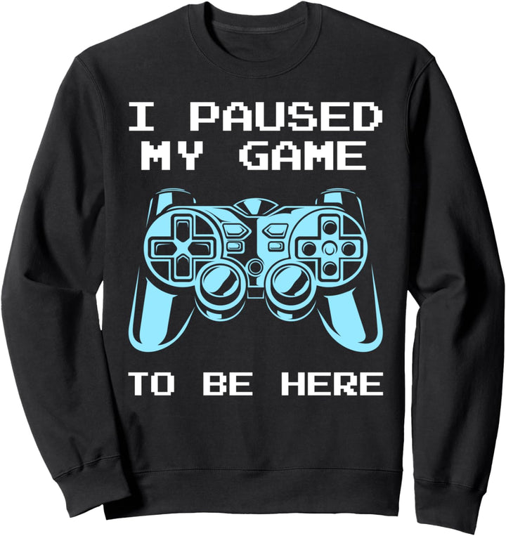 Gamer Spruch I Pause My Game to be Here Lustiges Zocker Sweatshirt