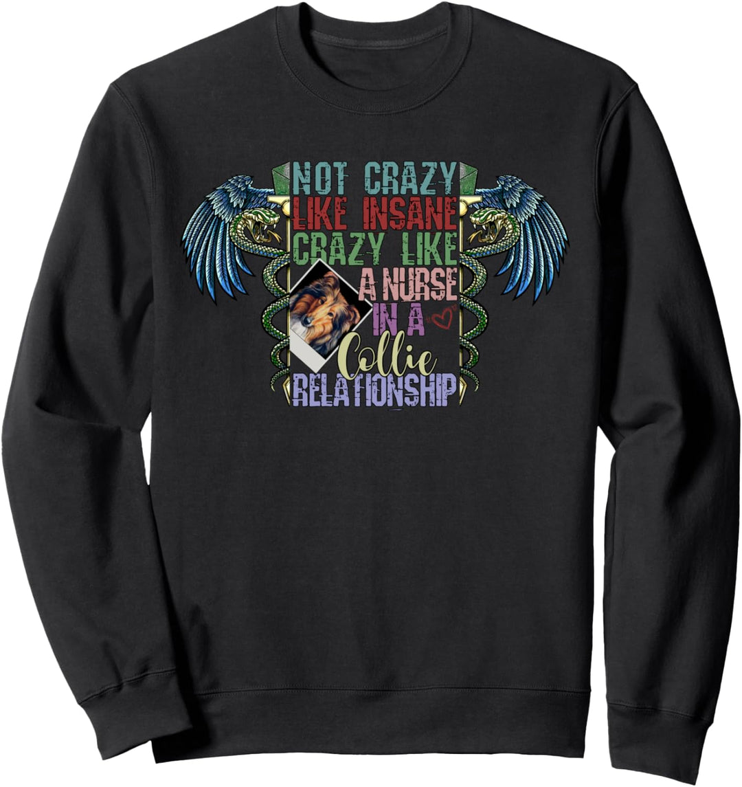 Not Crazy Like Insane, Crazy Like a Nurse, Collie Dog Lovers Sweatshirt