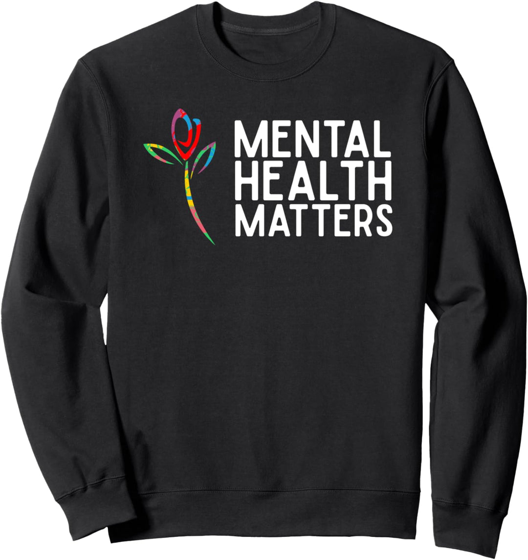 Mental Health Matters Awareness Rose Flower Stigma Recovery Sweatshirt
