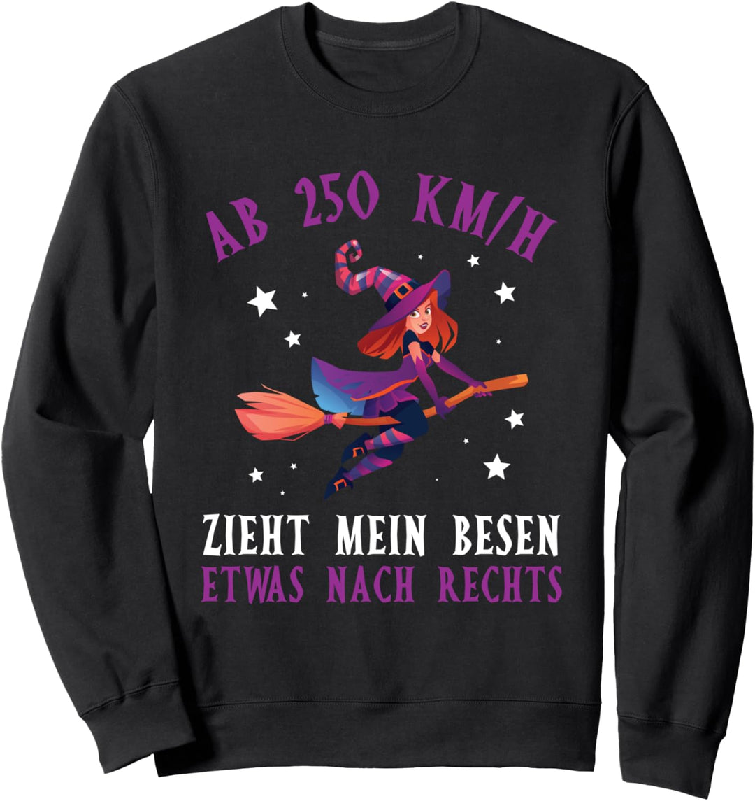 Ab 250 KM/H Zieht Mein Besen Nach Rechts Lustig Hexen Spruch Sweatshirt
