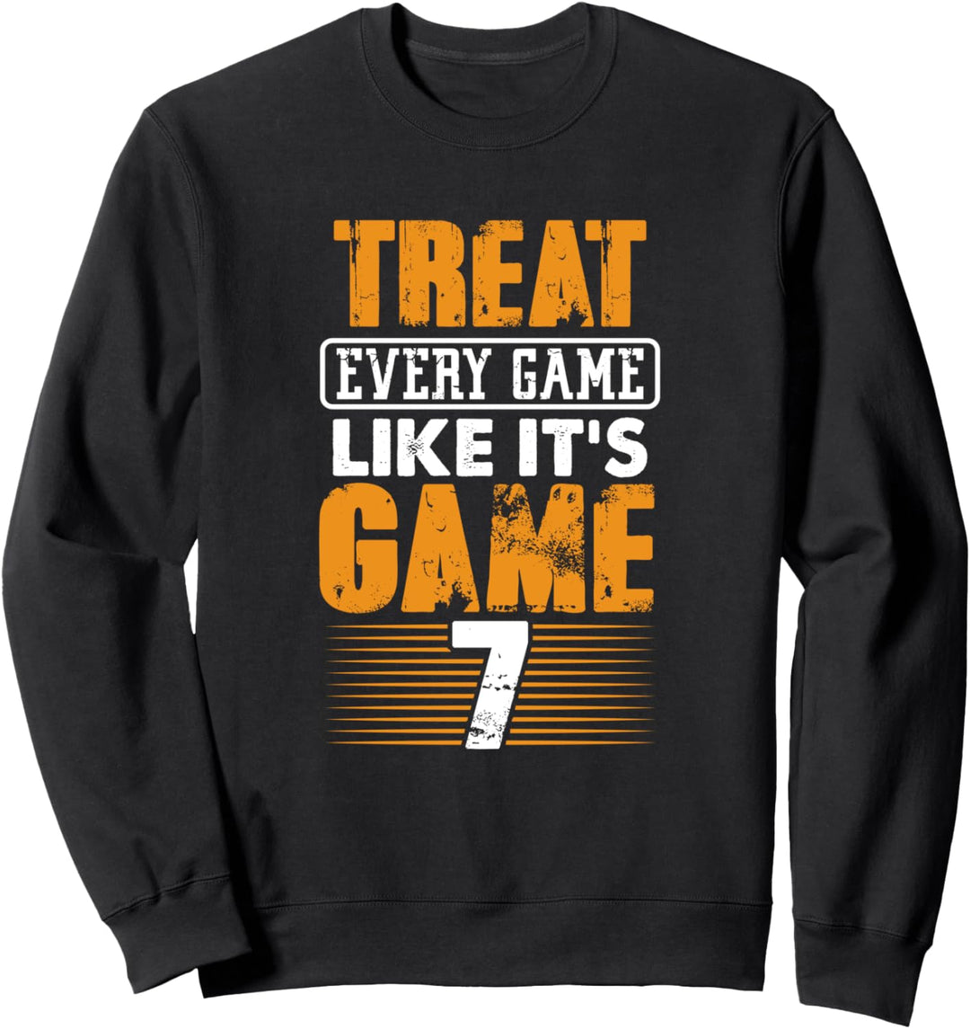 Baseball Player Gift Team Treat Every Game Like it's Game 7 Sweatshirt