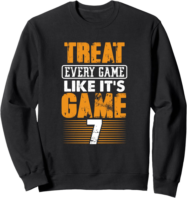 Baseball Player Gift Team Treat Every Game Like it's Game 7 Sweatshirt