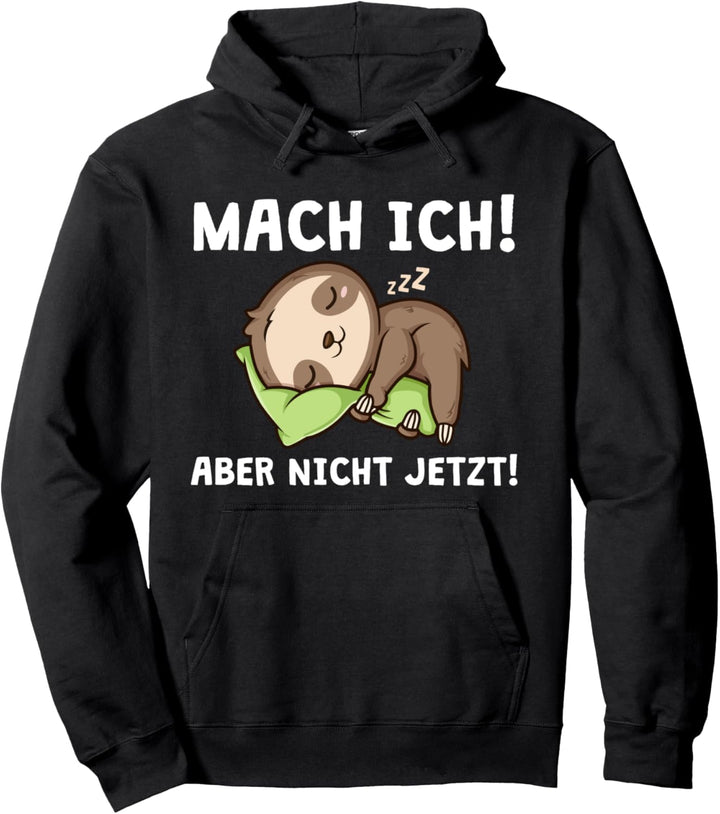 Mach Ich Aber Nicht Jetzt Lustiger Spruch Faultier Pullover Hoodie