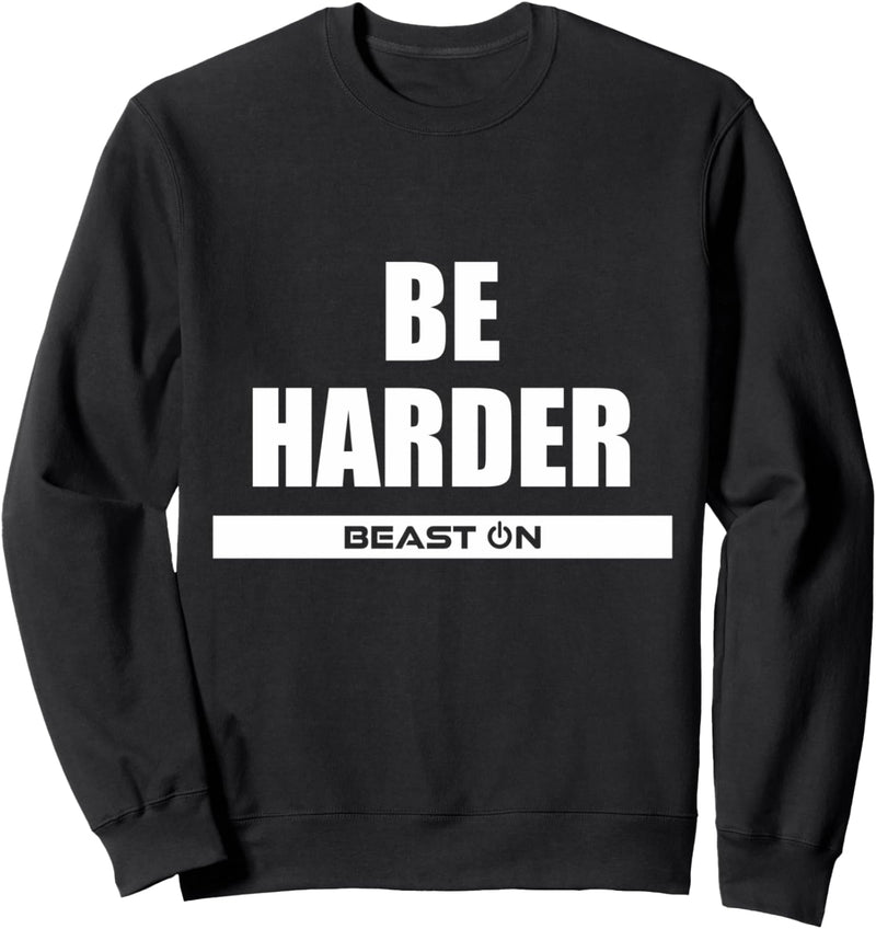 Be Harder Gym Fitness Motivation Bodybuilding Gains Gainz Sweatshirt