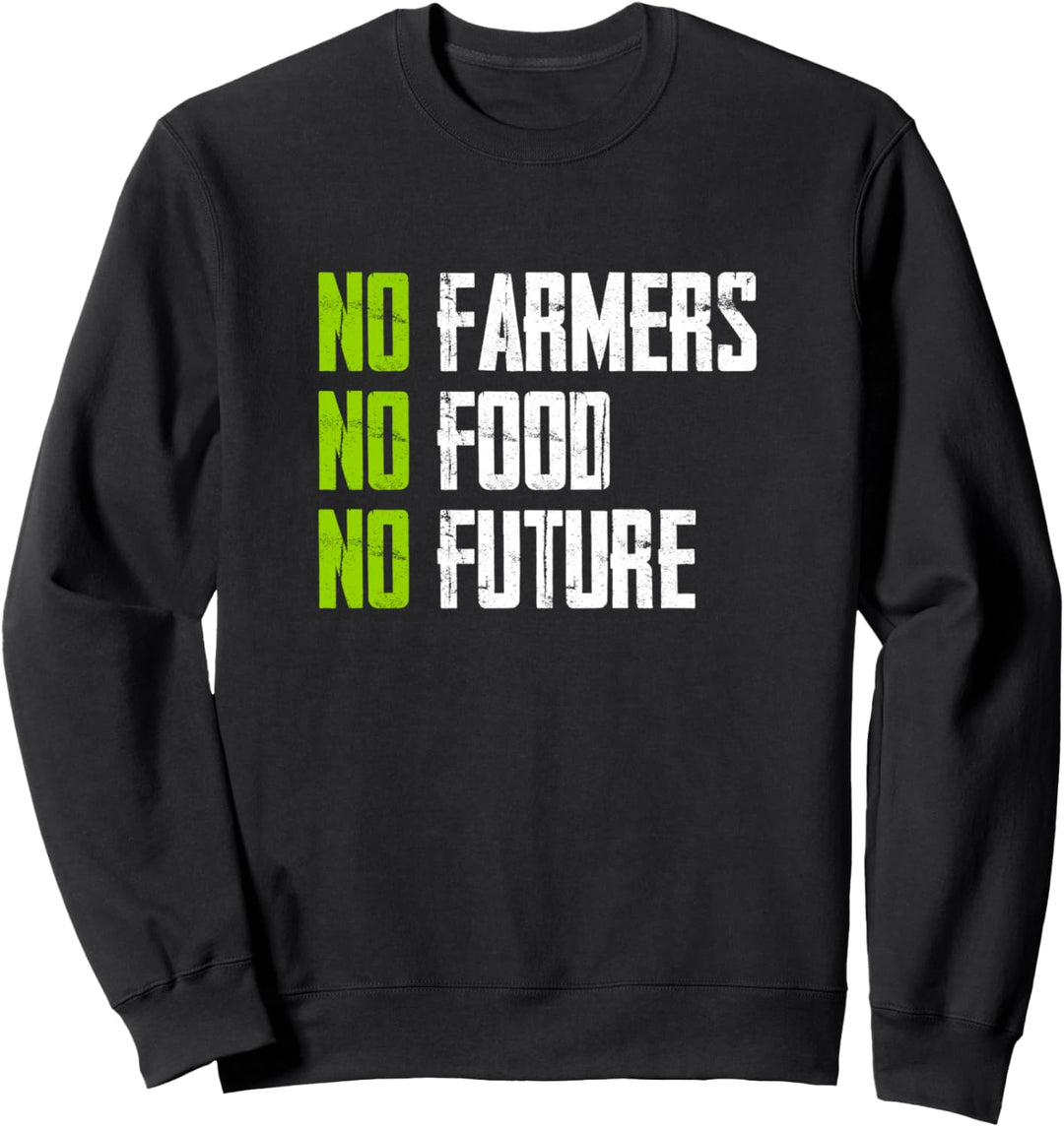 No farmers No Food No Future - for passionate farmers Sweatshirt