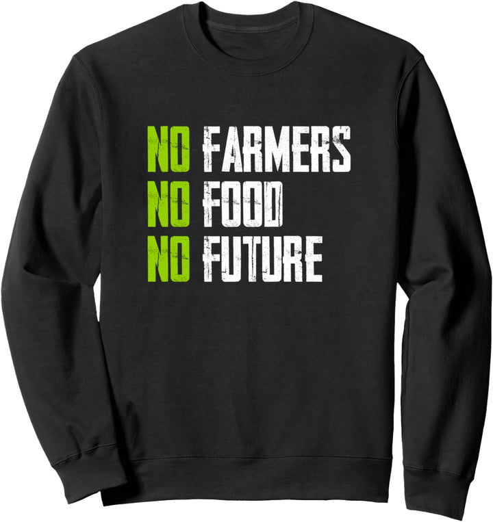 No farmers No Food No Future - for passionate farmers Sweatshirt