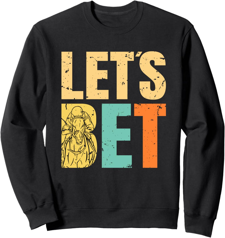 Lets Bet Pferderennen Wetten Sweatshirt