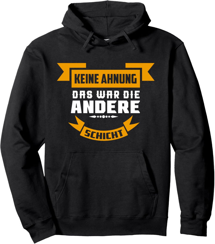 Arbeit Spruch - Keine Ahnung das war die andere Schicht FUN Pullover Hoodie