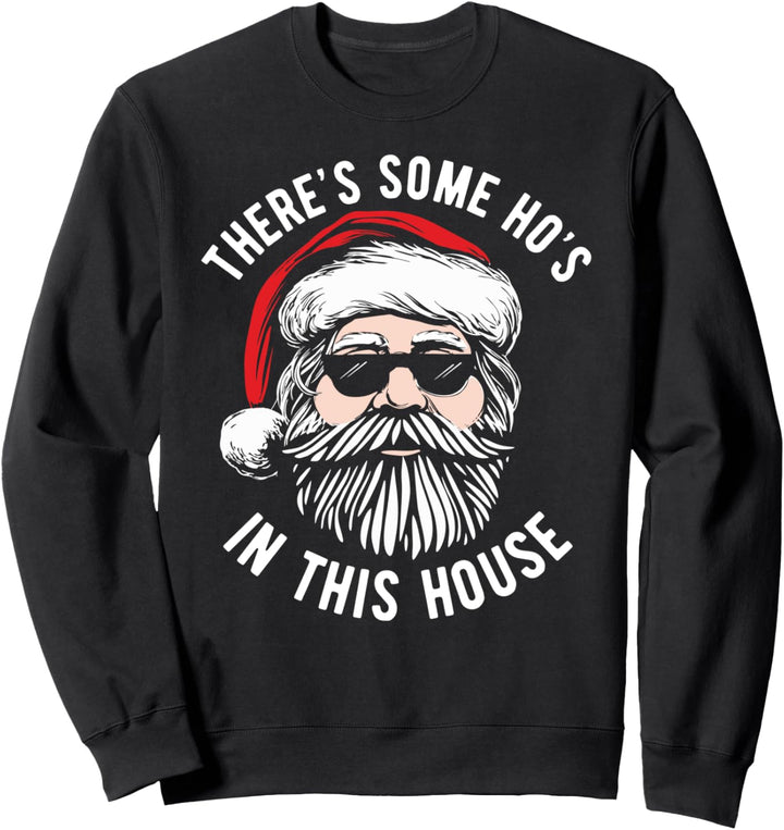 There's Some Hos in This House Inappropriate Christmas Santa Sweatshirt