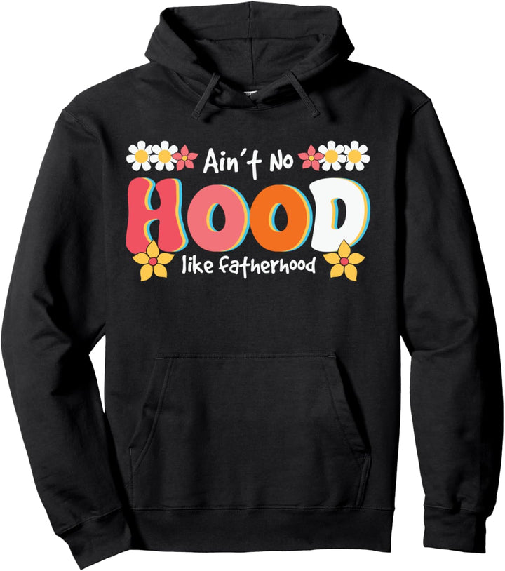 Aint No Hood Like Fatherhood Fatherday Funny Daddy Papa Pullover Hoodie