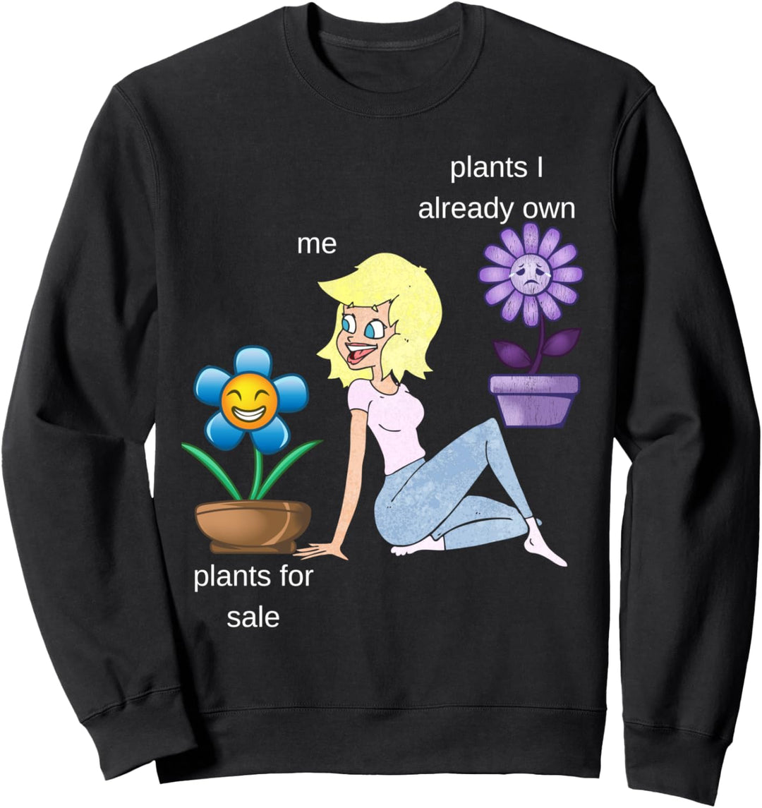 Plants I Already Own Me Plants For Sale Sweatshirt